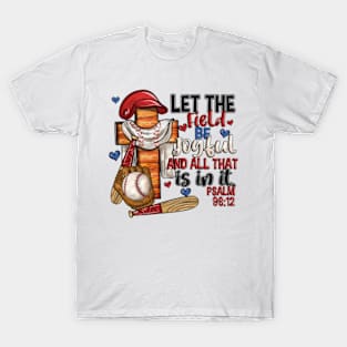 Let the field be joyful and all that is in it T-Shirt